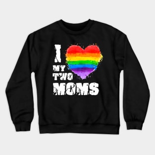 I Love My Two Moms LGBTQ Gay Lesbian Crewneck Sweatshirt